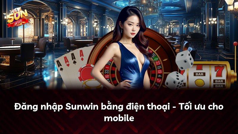 Đăng nhập Sunwin bằng điện thoại - Tối ưu cho mobile