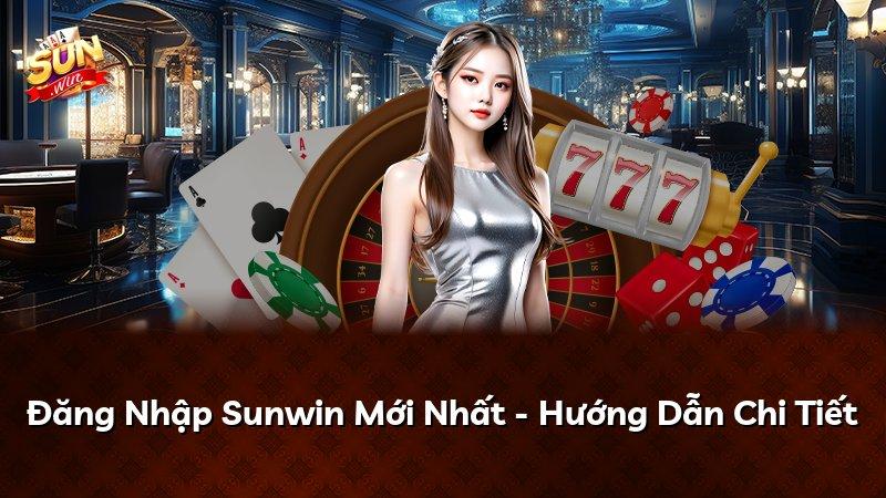Đăng Nhập Sunwin Mới Nhất - Hướng Dẫn Chi Tiết