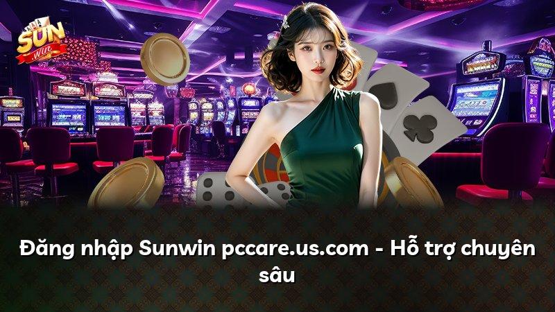 Đăng nhập Sunwin pccare.us.com - Hỗ trợ chuyên sâu