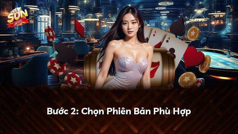 Bước 2: Chọn Phiên Bản Phù Hợp