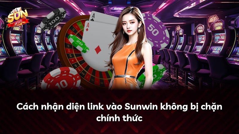 Cách nhận diện link vào Sunwin không bị chặn chính thức