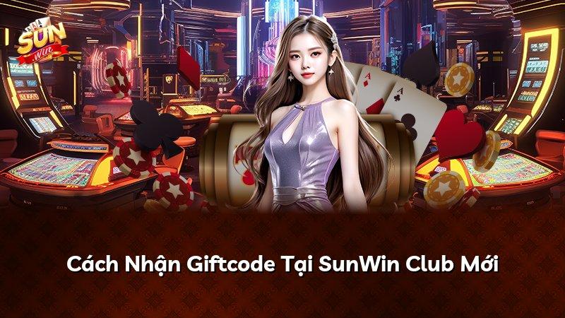 Cách Nhận Giftcode Tại SunWin Club Mới