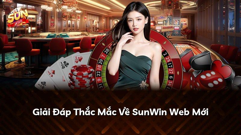 Giải Đáp Thắc Mắc Về SunWin Web Mới