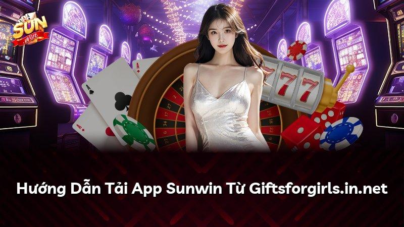 Hướng Dẫn Tải App Sunwin Từ Giftsforgirls.in.net
