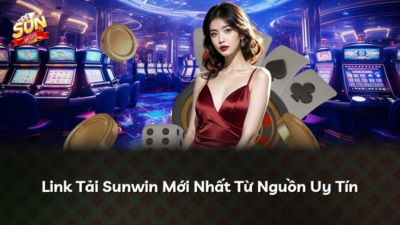 Link Tải Sunwin Mới Nhất Từ Nguồn Uy Tín