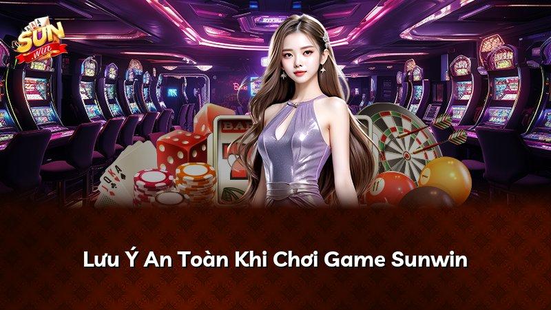 Lưu Ý An Toàn Khi Chơi Game Sunwin