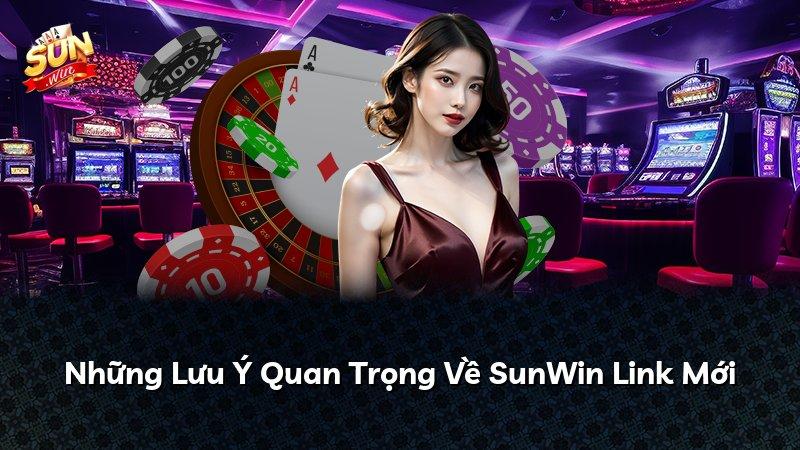 Những Lưu Ý Quan Trọng Về SunWin Link Mới