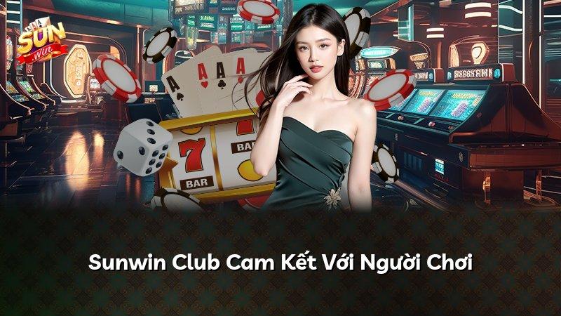 Sunwin Club Cam Kết Với Người Chơi