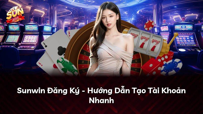 Sunwin Đăng Ký - Hướng Dẫn Tạo Tài Khoản Nhanh