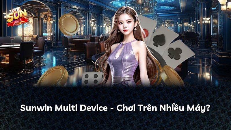 Sunwin Multi Device - Chơi Trên Nhiều Máy?