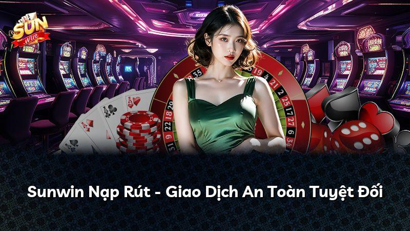 Sunwin Nạp Rút - Giao Dịch An Toàn Tuyệt Đối