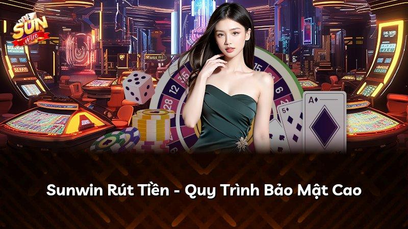 Sunwin Rút Tiền - Quy Trình Bảo Mật Cao