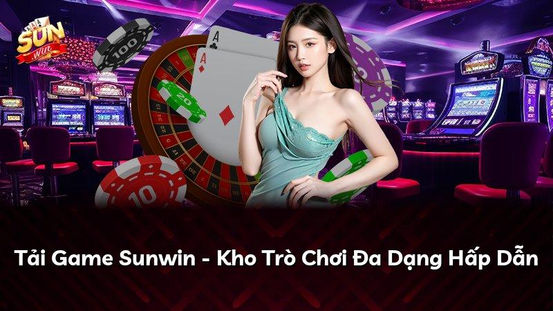 Tải Game Sunwin - Kho Trò Chơi Đa Dạng Hấp Dẫn
