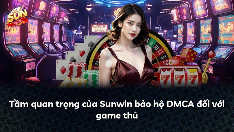 Tầm quan trọng của Sunwin bảo hộ DMCA đối với game thủ